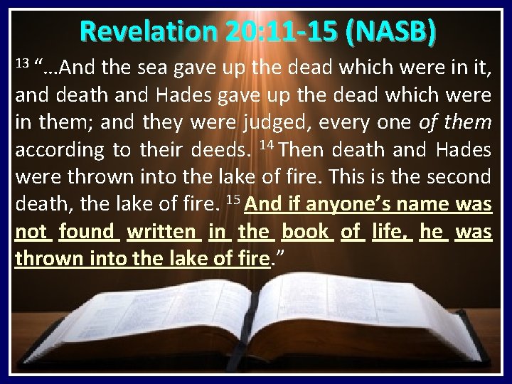 Revelation 20: 11 -15 (NASB) 13 “…And the sea gave up the dead which