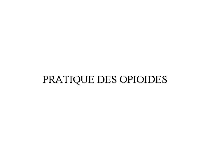 PRATIQUE DES OPIOIDES 