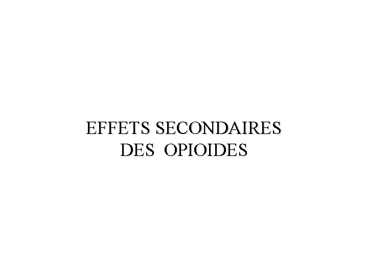 EFFETS SECONDAIRES DES OPIOIDES 