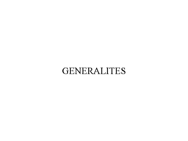 GENERALITES 
