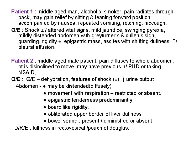 Patient 1 : middle aged man, alcoholic, smoker, pain radiates through back, may gain Patient 1 : middle aged man, alcoholic, smoker, pain radiates through back, may gain