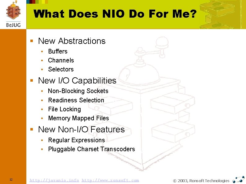 What Does NIO Do For Me? § New Abstractions • Buffers • Channels •