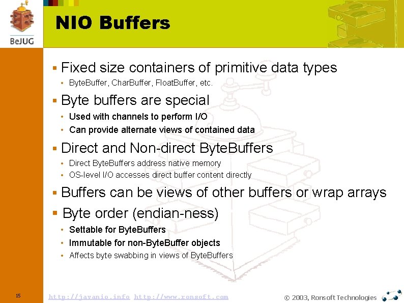 NIO Buffers § Fixed size containers of primitive data types • Byte. Buffer, Char.