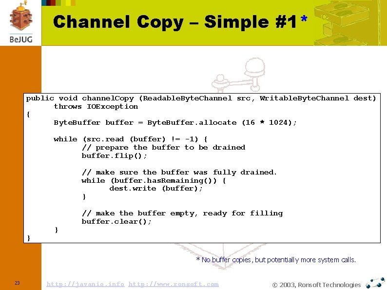 Channel Copy – Simple #1* public void channel. Copy (Readable. Byte. Channel src, Writable.