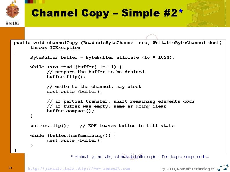 Channel Copy – Simple #2* public void channel. Copy (Readable. Byte. Channel src, Writable.