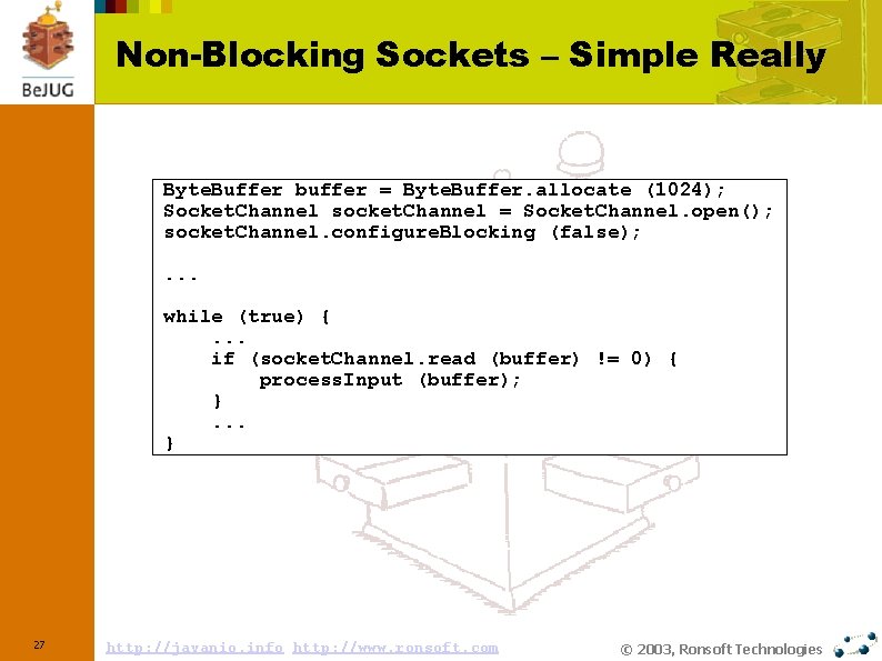 Non-Blocking Sockets – Simple Really Byte. Buffer buffer = Byte. Buffer. allocate (1024); Socket.