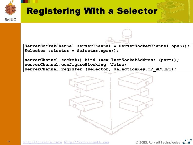 Registering With a Selector Server. Socket. Channel server. Channel = Server. Socket. Channel. open();