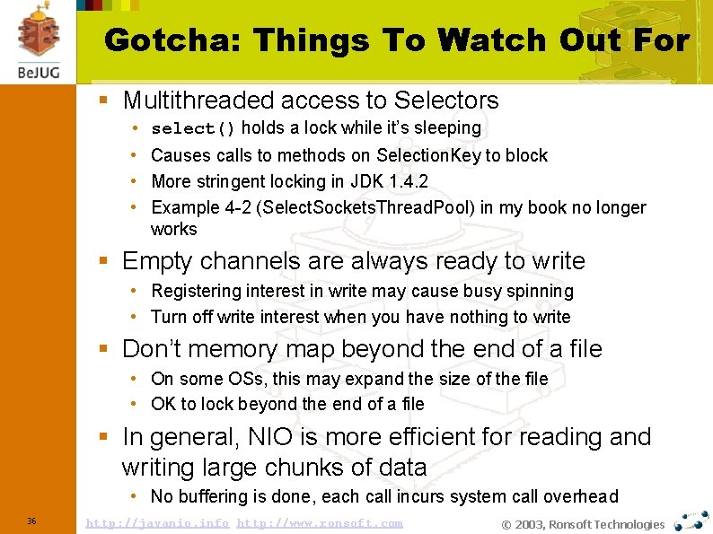 Gotcha: Things To Watch Out For § Multithreaded access to Selectors • • select()