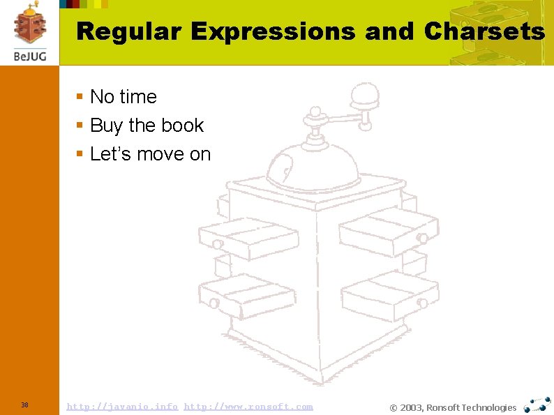 Regular Expressions and Charsets § No time § Buy the book § Let’s move