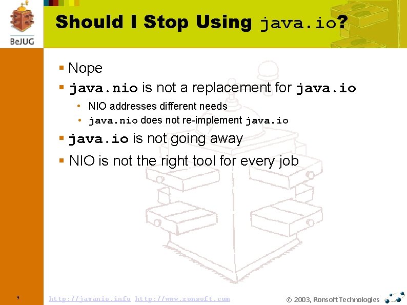 Should I Stop Using java. io? § Nope § java. nio is not a