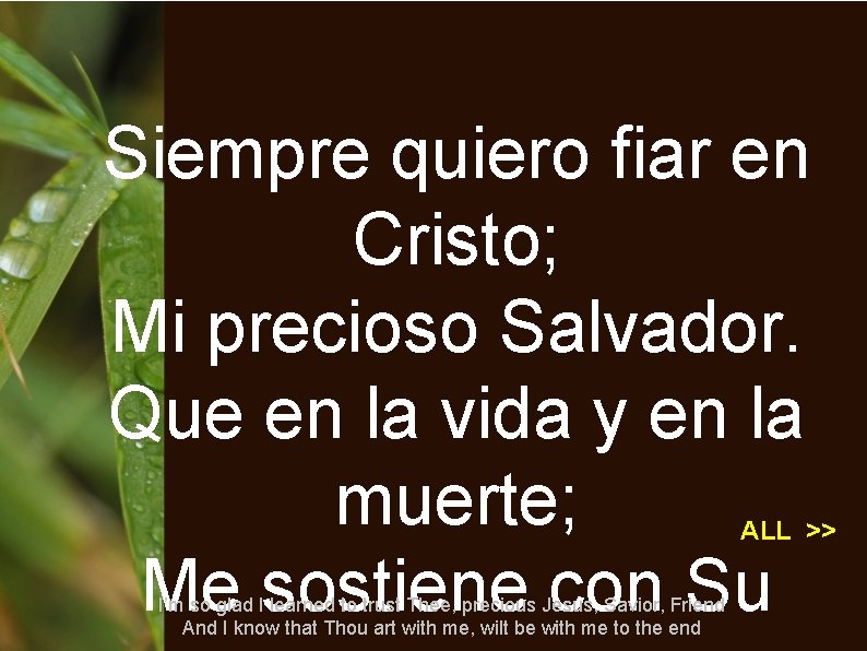 Siempre quiero fiar en Cristo; Mi precioso Salvador. Que en la vida y en