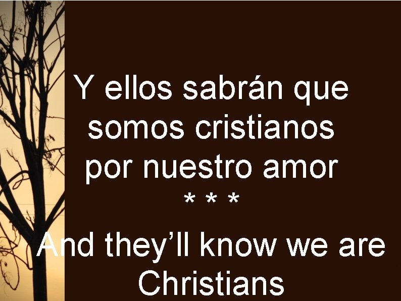 Y ellos sabrán que somos cristianos por nuestro amor *** And they’ll know we