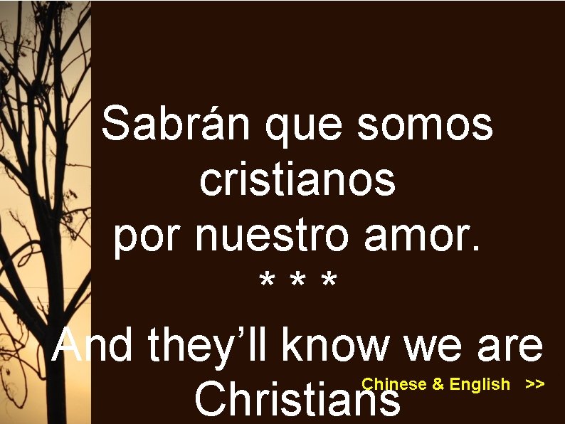 Sabrán que somos cristianos por nuestro amor. *** And they’ll know we are Christians