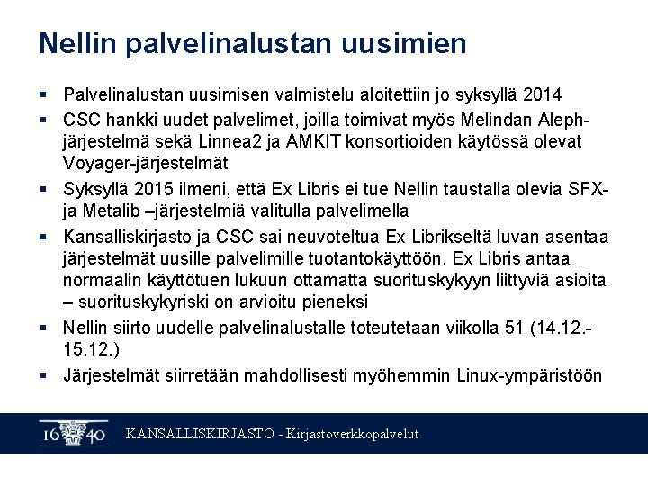 Nellin palvelinalustan uusimien § Palvelinalustan uusimisen valmistelu aloitettiin jo syksyllä 2014 § CSC hankki