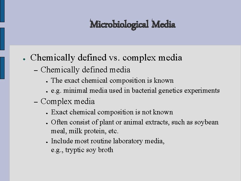 Microbiological Media ● Chemically defined vs. complex media – Chemically defined media ● ●