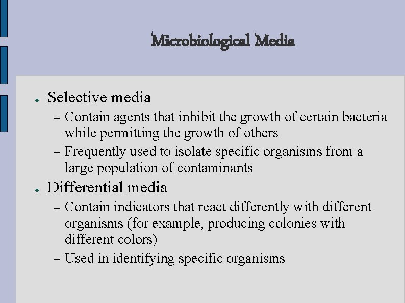 Microbiological Media ● Selective media – – ● Contain agents that inhibit the growth