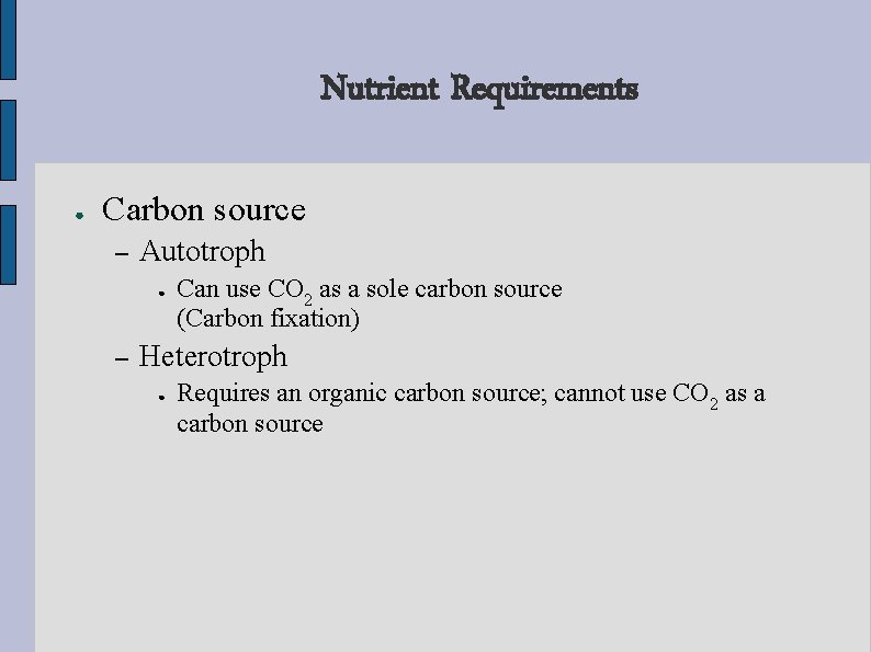 Nutrient Requirements ● Carbon source – Autotroph ● – Can use CO 2 as