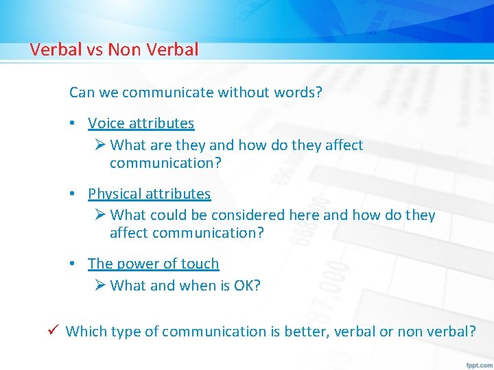 Verbal vs Non Verbal Can we communicate without words? • Voice attributes Ø What