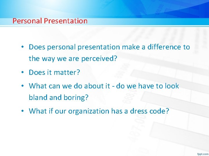 Personal Presentation • Does personal presentation make a difference to the way we are