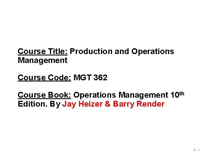 Course Title: Production and Operations Management Course Code: MGT 362 Course Book: Operations Management