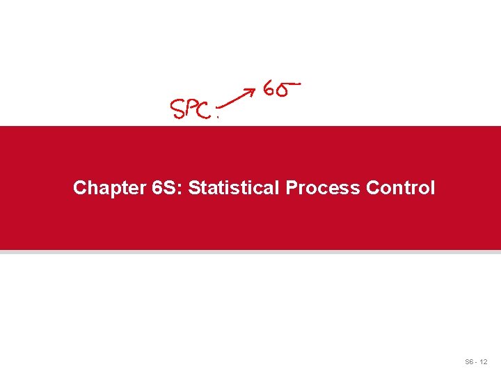 Chapter 6 S: Statistical Process Control S 6 - 12 
