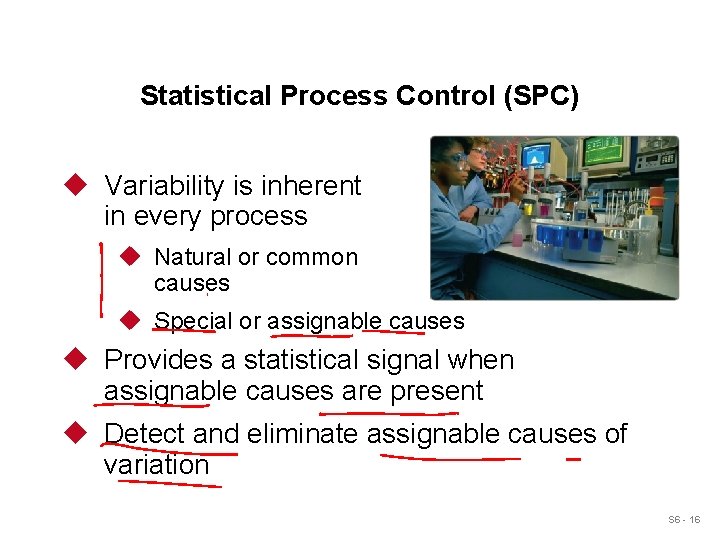 Statistical Process Control (SPC) u Variability is inherent in every process u Natural or