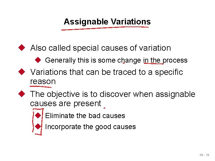 Assignable Variations u Also called special causes of variation u Generally this is some