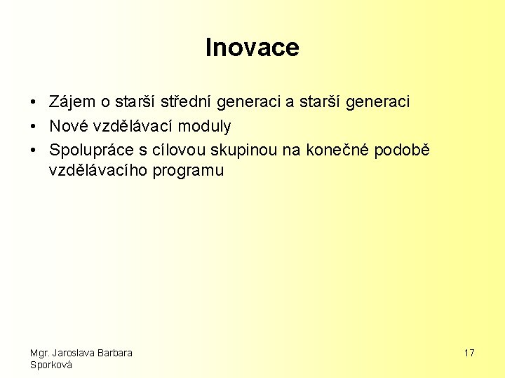 Inovace • Zájem o starší střední generaci a starší generaci • Nové vzdělávací moduly