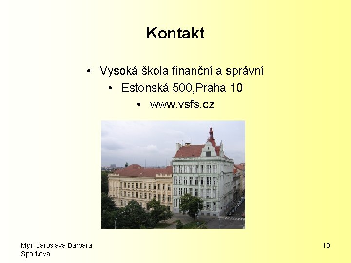 Kontakt • Vysoká škola finanční a správní • Estonská 500, Praha 10 • www.