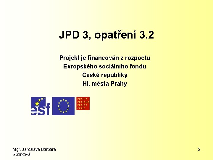 JPD 3, opatření 3. 2 Projekt je financován z rozpočtu Evropského sociálního fondu České