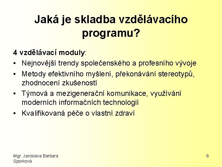 Jaká je skladba vzdělávacího programu? 4 vzdělávací moduly: • Nejnovější trendy společenského a profesního