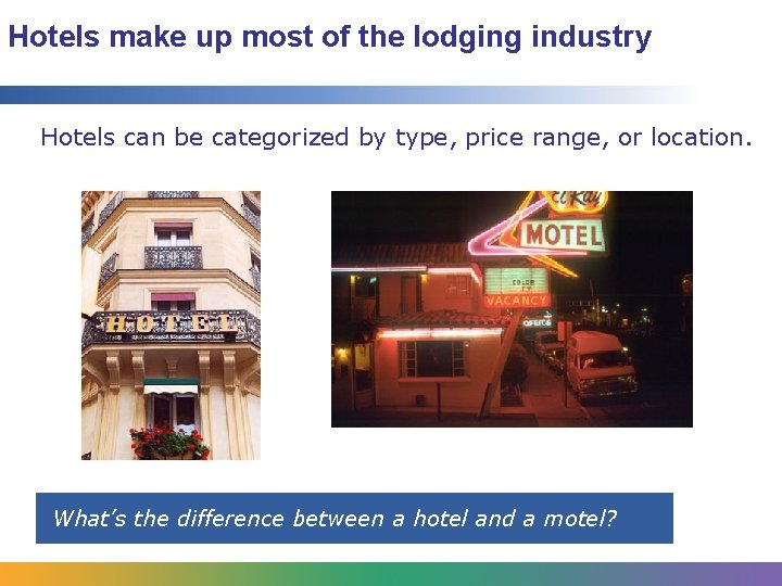 Hotels make up most of the lodging industry Hotels can be categorized by type,