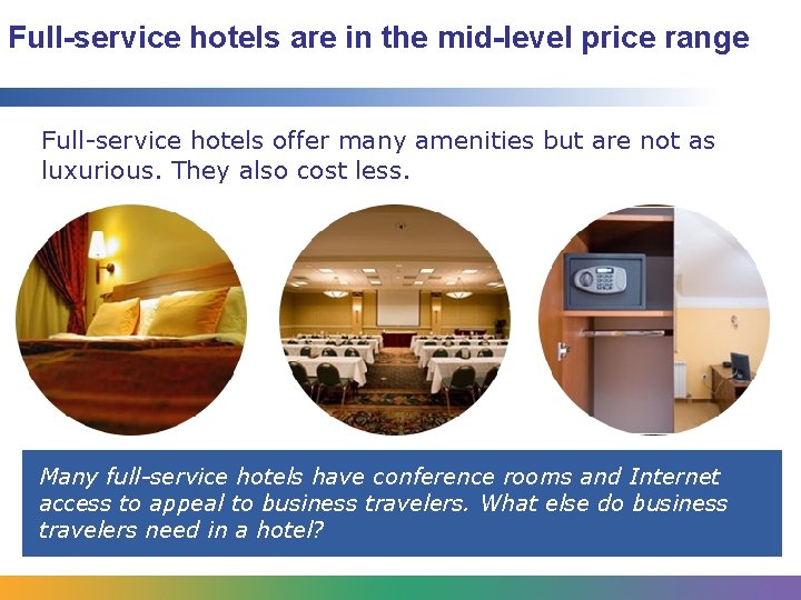 Full-service hotels are in the mid-level price range Full-service hotels offer many amenities but