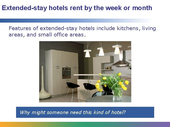 Extended-stay hotels rent by the week or month Features of extended-stay hotels include kitchens,