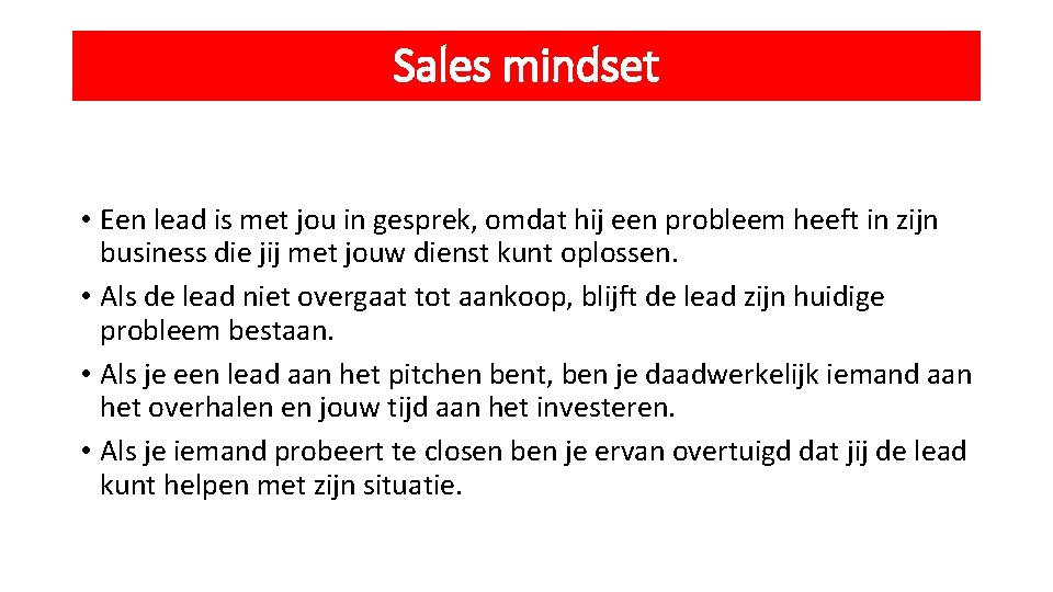 Sales mindset • Een lead is met jou in gesprek, omdat hij een probleem