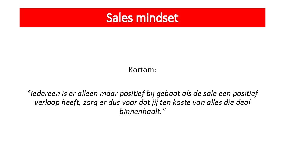 Sales mindset Kortom: “Iedereen is er alleen maar positief bij gebaat als de sale