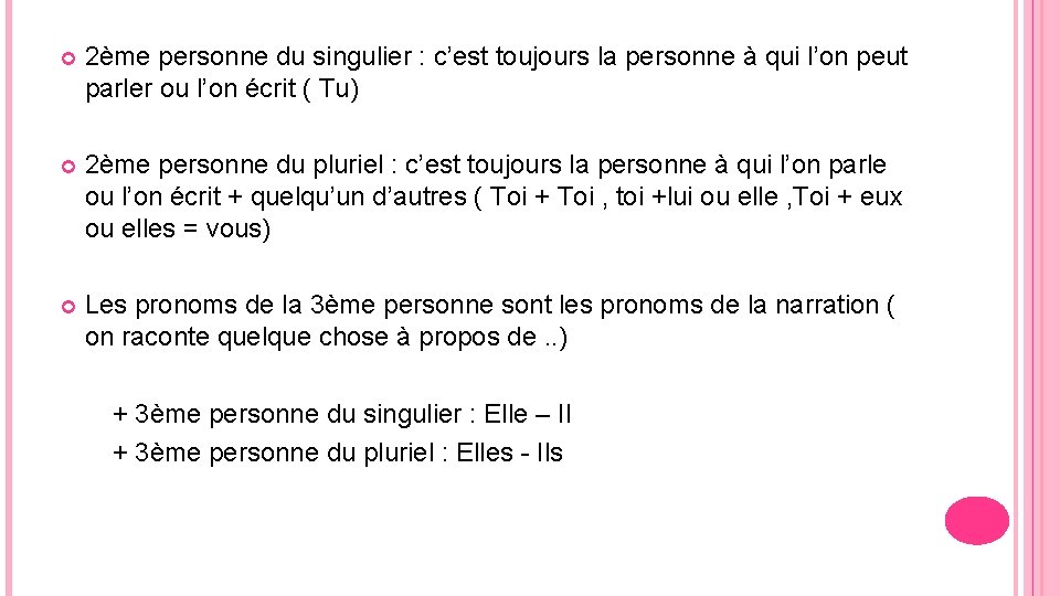  2ème personne du singulier : c’est toujours la personne à qui l’on peut