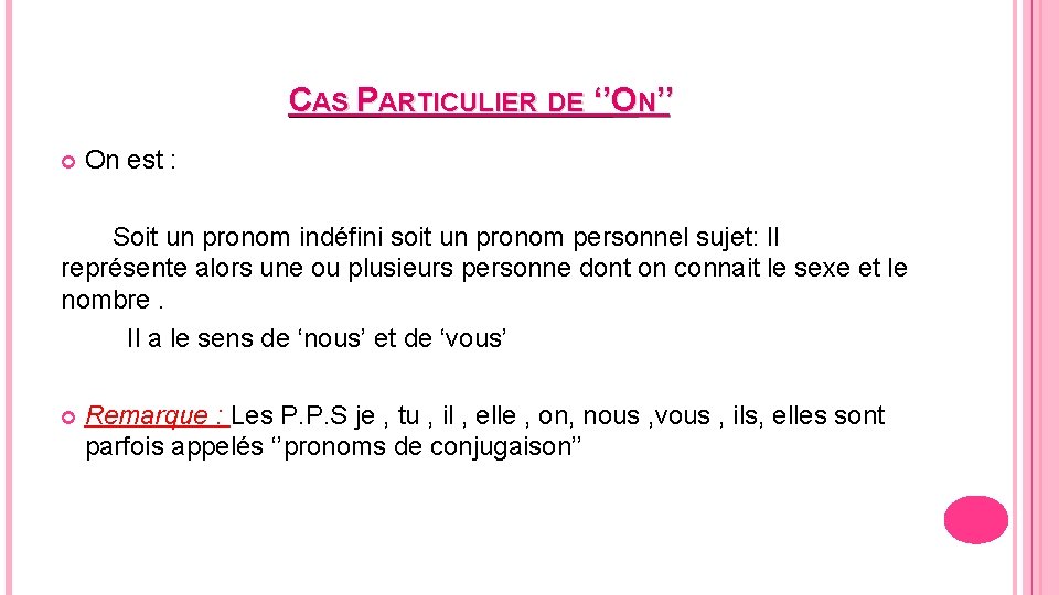 CAS PARTICULIER DE ‘’ON’’ On est : Soit un pronom indéfini soit un pronom