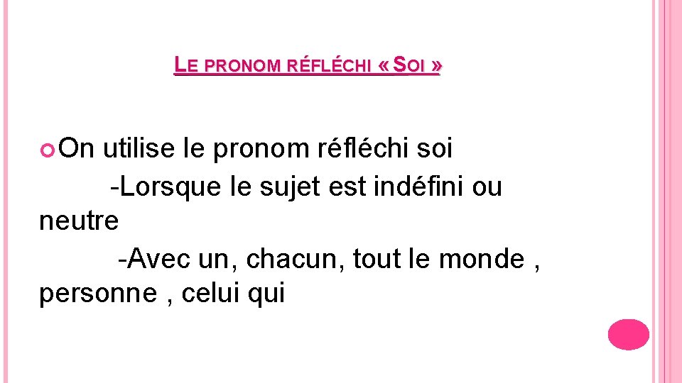 LE PRONOM RÉFLÉCHI « SOI » On utilise le pronom réfléchi soi -Lorsque le