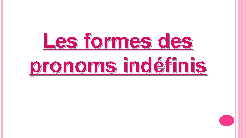 Les formes des pronoms indéfinis 