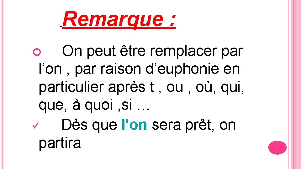 Remarque : On peut être remplacer par l’on , par raison d’euphonie en particulier