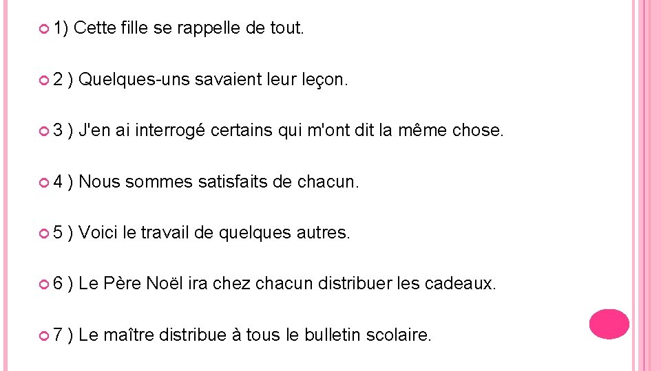  1) Cette fille se rappelle de tout. 2 ) Quelques-uns savaient leur leçon.