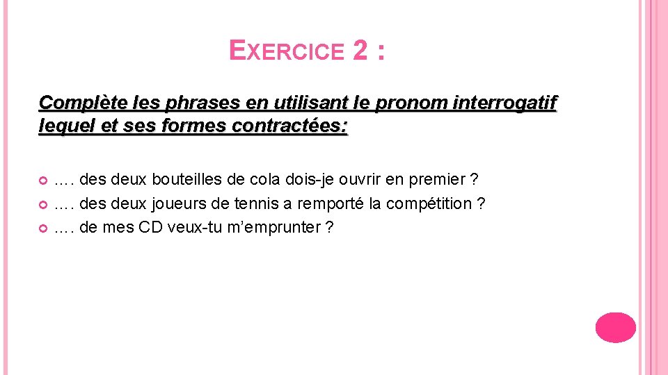 EXERCICE 2 : Complète les phrases en utilisant le pronom interrogatif lequel et ses