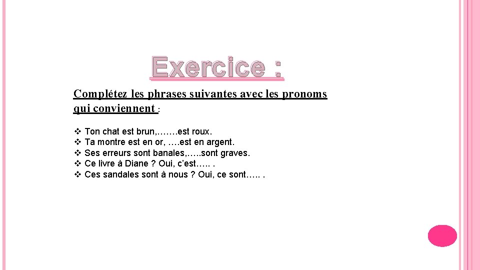 Exercice : Complétez les phrases suivantes avec les pronoms qui conviennent : v v