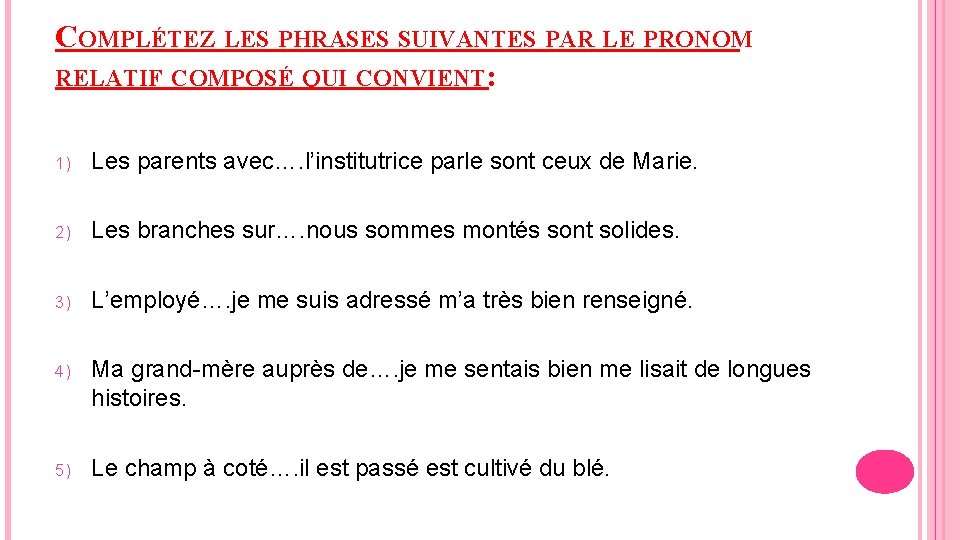 COMPLÉTEZ LES PHRASES SUIVANTES PAR LE PRONOM RELATIF COMPOSÉ QUI CONVIENT: 1) Les parents