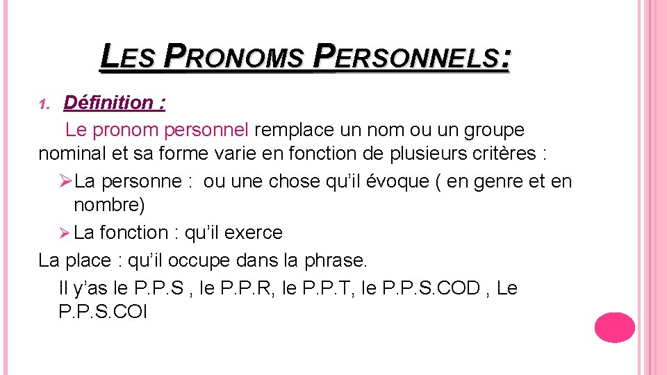 LES PRONOMS PERSONNELS: Définition : Le pronom personnel remplace un nom ou un groupe