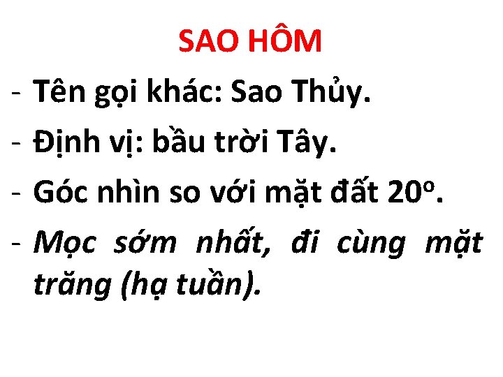 - SAO HÔM Tên gọi khác: Sao Thủy. Định vị: bầu trời Tây. o