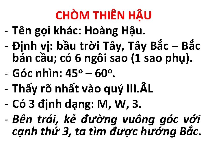 - CHÒM THIÊN HẬU Tên gọi khác: Hoàng Hậu. Định vị: bầu trời Tây,