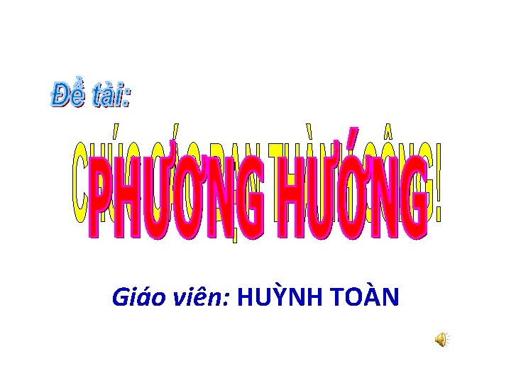 Giáo viên: HUỲNH TOÀN 