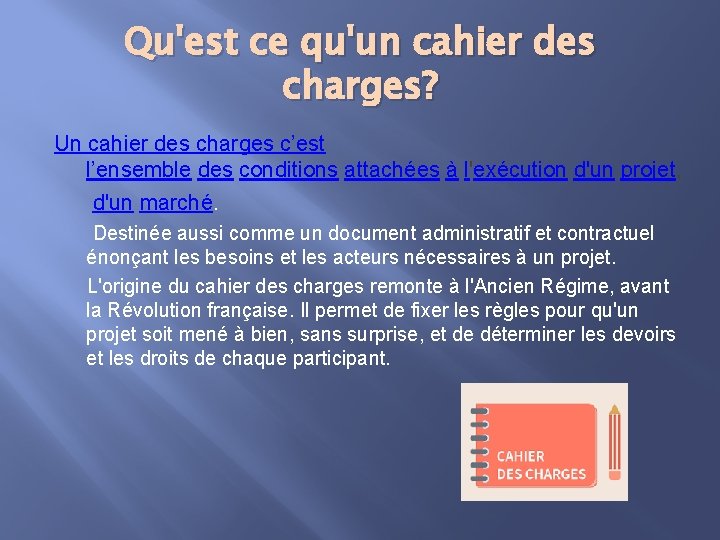 Qu'est ce qu'un cahier des charges? Un cahier des charges c’est l’ensemble des conditions